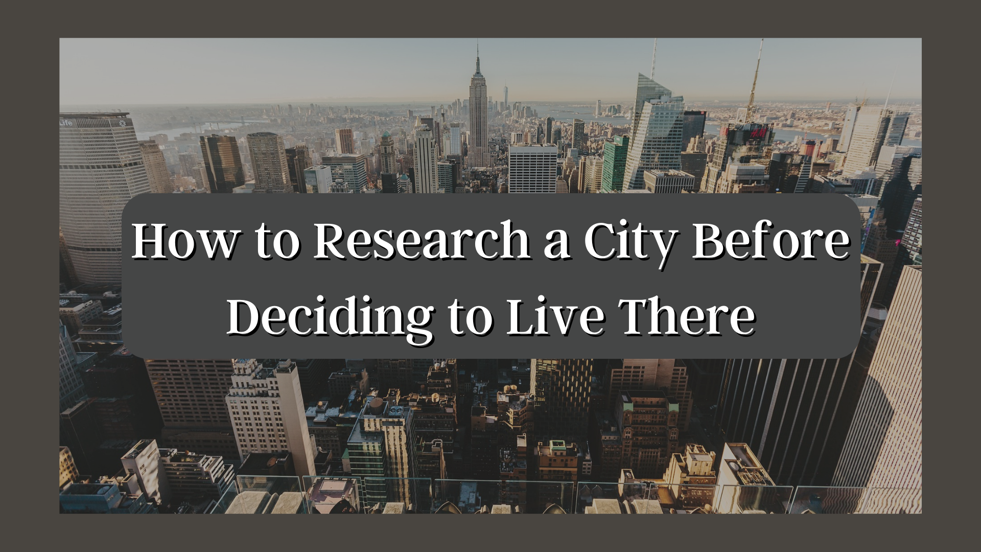 How to Research a City Before Deciding to Live There?